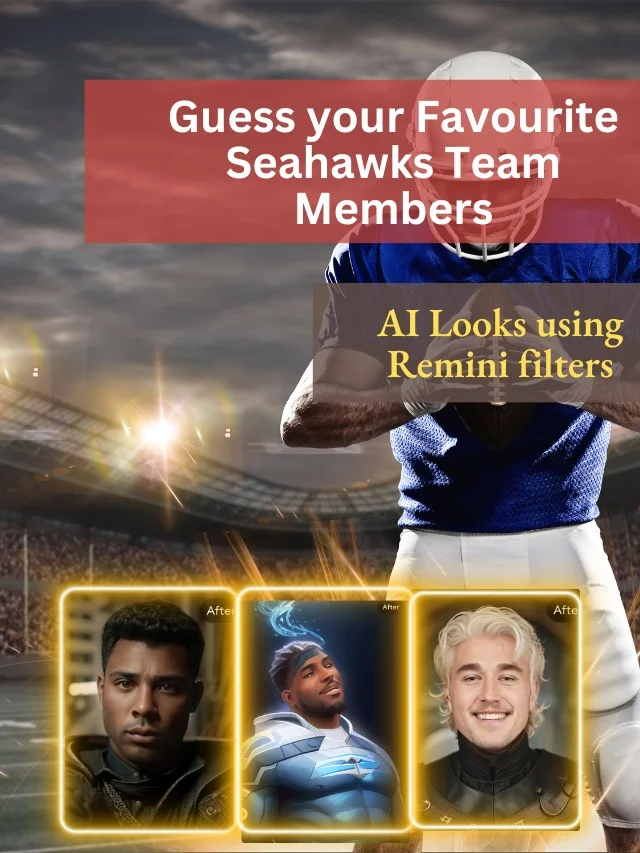 Seahawks Team Members Remini AI Looks Part 1